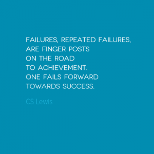 "Failures, repeated failures, are finger posts on the road to achievement. One fails forward towards success." C S Lewis