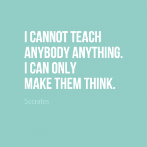 "I cannot teach anybody anything. I can only make them think." Socrates