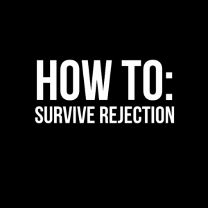 How to survive rejection