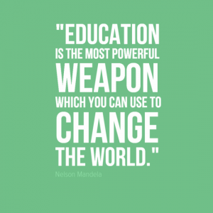 Education is the most poweful weapon which you can use to change the world.