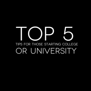 Top 5 tips for those starting college or university