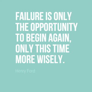 "Failure is only the opportunity to begin again, only this time more wisely." Henry Ford