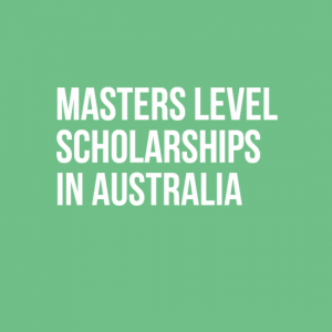 Masters Level Scholarships in Australia